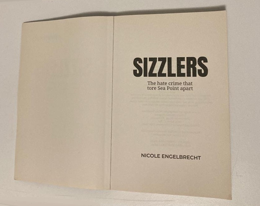Sizzlers: The hate crime that tore Sea Point apart - Nicole Engelbrecht (First edition)