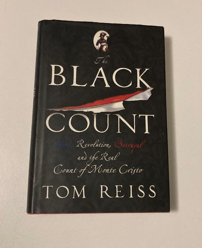 The black count: Glory, revolution, betrayal and the real count of Monte Christo - Tom Reiss (First UK edition)
