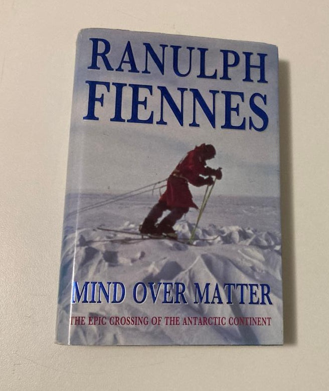 Mind over matter: The epic crossing of the Antarctic continent - Ranulph Fiennes