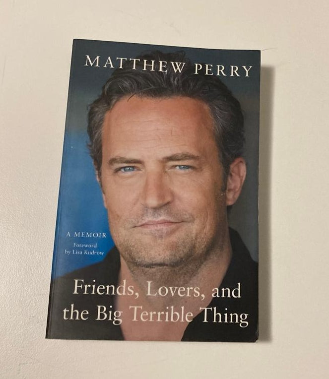 Friends, lovers, and the big terrible thing - Matthew Perry (First edition)