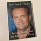 Friends, lovers, and the big terrible thing - Matthew Perry (First edition)