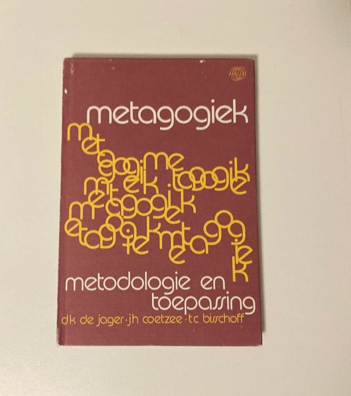 Metagogics: Methodology and application / Metagogiek: Metodologie en toepassing - D.K. de Jager, J.H. Coetzee and T.C. Bisschoff