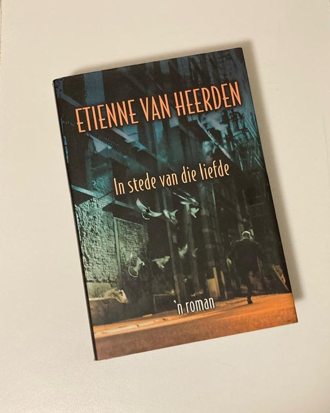 In stede van die liefde - Etienne van Heerden (First edition)