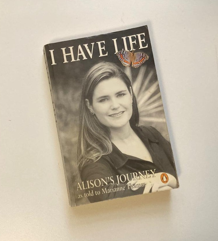 I have life: Alison's journey as told to Marianne Thamm