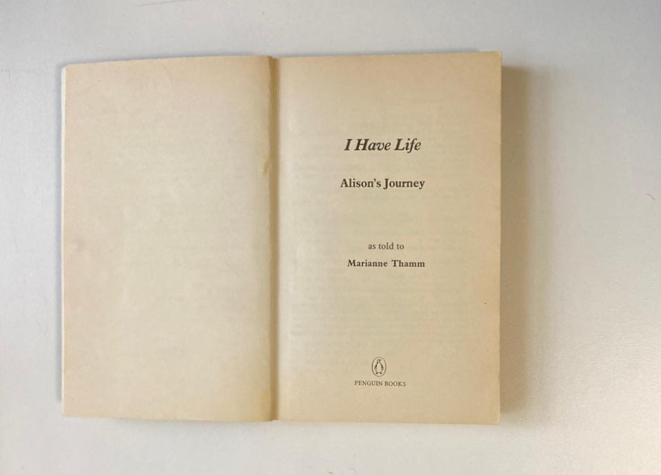 I have life: Alison's journey as told to Marianne Thamm