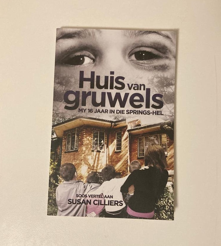 Huis van Gruwels: My 16 jaar in die Springs-hel - Soos vertel deur Susan Cilliers