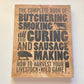 The complete book of butchering, smoking, curing and sausage making: How to harvest your livestock & wild game - Philip Hasheider (First edition)