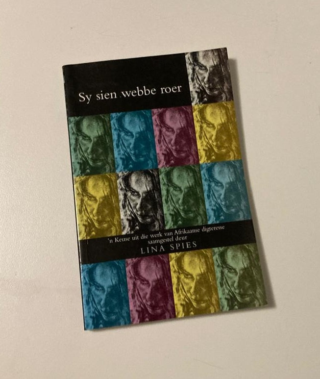 Sy sien webbe roer: ’n Keuse uit die werk van Afrikaanse digteresse saamgestel deur Lina Spies (First edition)