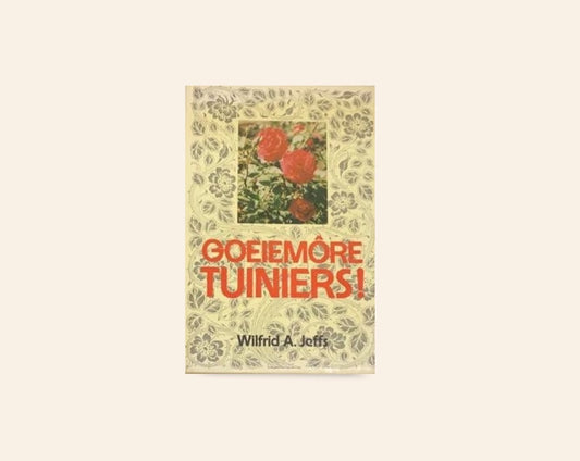 Goeiemôre tuiniers! - Wilfrid A. Jeffs