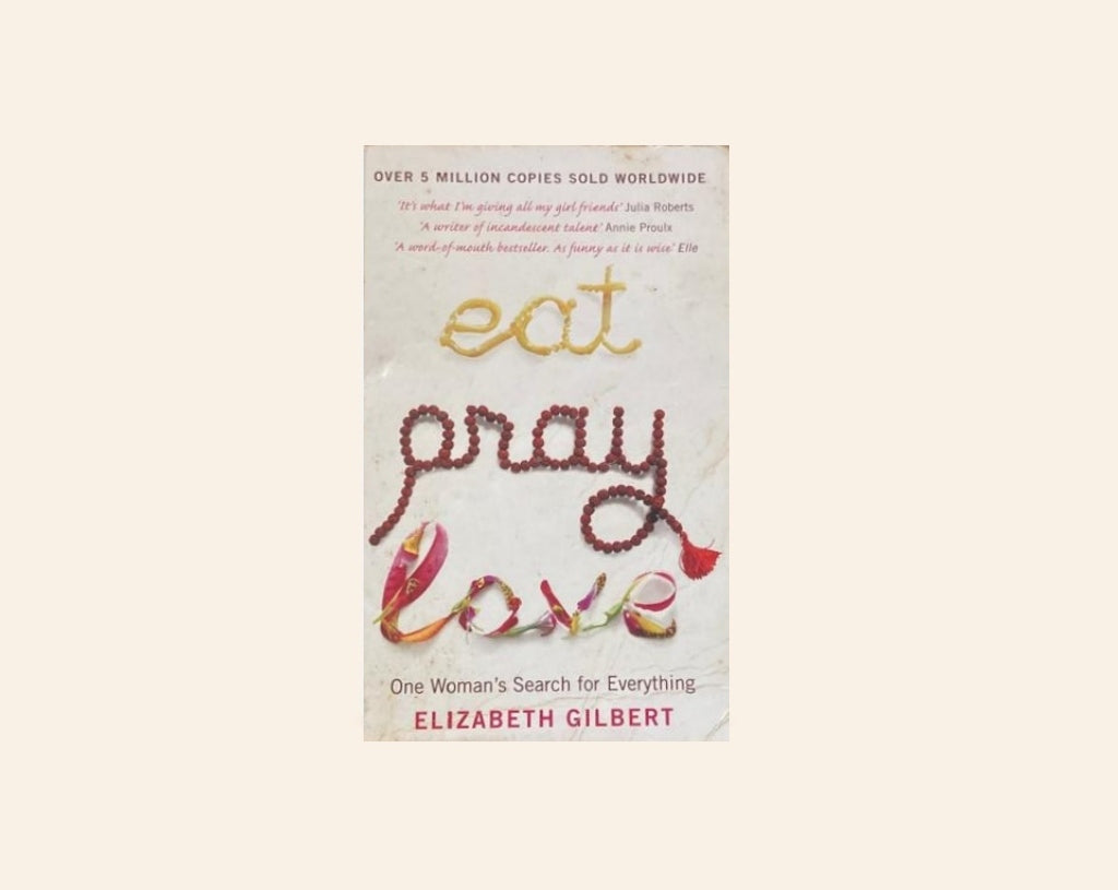 Eat pray love - Elizabeth Gilbert