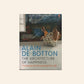 The architecture of happiness: The secret art of furnishing your life - Alain de Botton