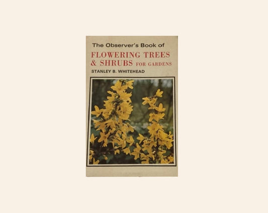 The observer's book of flowering trees & shrubs for gardens - Stanley B. Whitehead