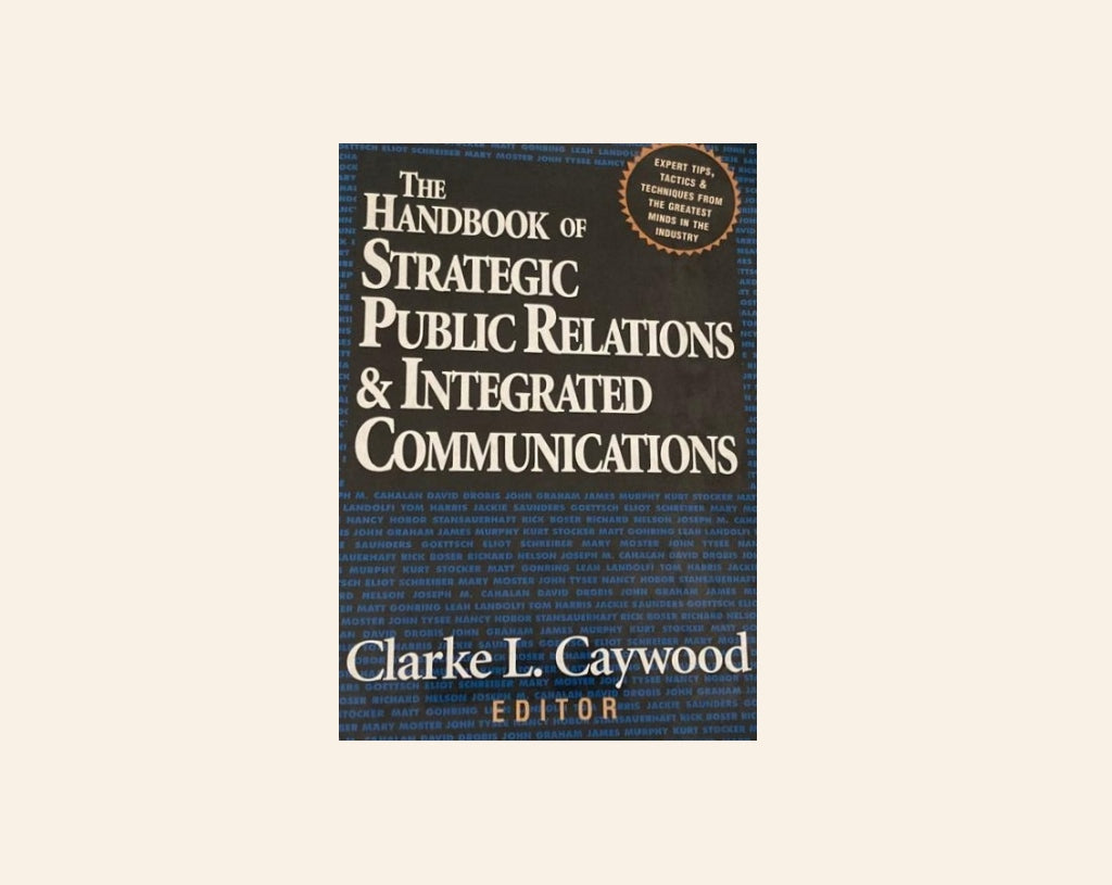 The handbook of strategic public relations & integrated communications - Clarke L. Caywood