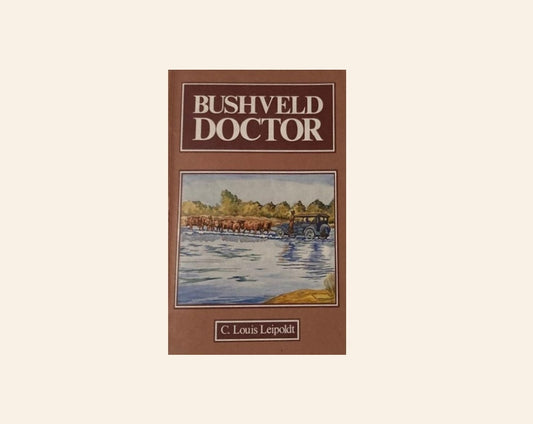 Bushveld doctor - C. Louis Leipoldt