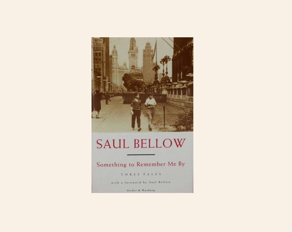 Something to remember me by - Saul Bellow