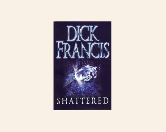 Shattered - Dick Francis