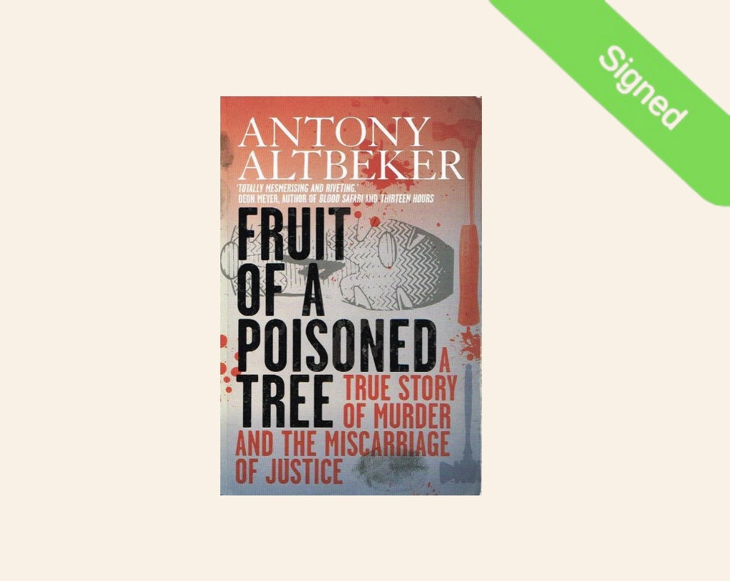 Fruit of a poisoned tree: A true story of murder and the miscarriage of justice - Anthony Altbeker (Signed)