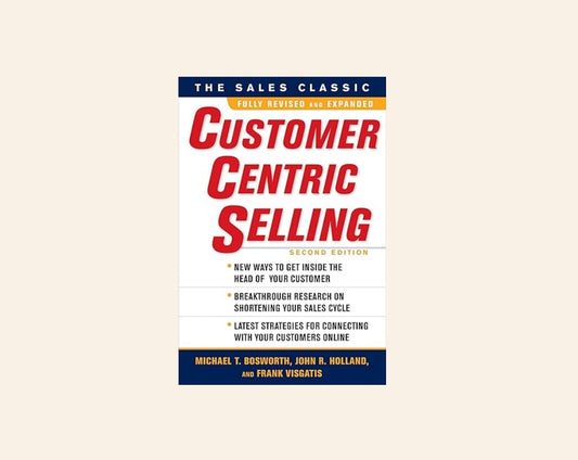 Customer centric selling - Michael T. Bosworth, John R. Holland, and Frank Visgatis