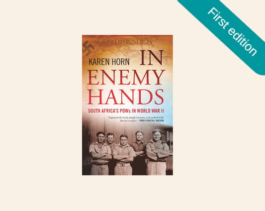In enemy hands: South Africa's POWs in World War II - Karen Horn (First edition)