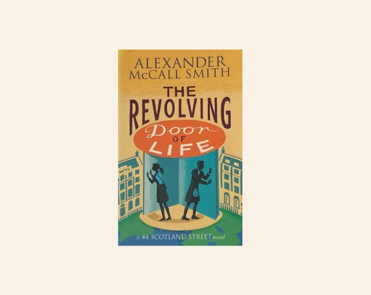 The revolving door of life - Alexander McCall Smith (44 Scotland Street #10)
