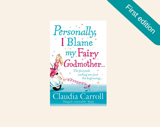 Personally, I blame my fairy godmother.. - Claudia Carroll (First edition)