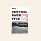 The Central Park five: The untold story behind one of New York City's most infamous crimes - Sarah Burns