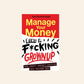 Manage your money like a f*cking grownup: The best money advice you never got - Sam Beckbessinger
