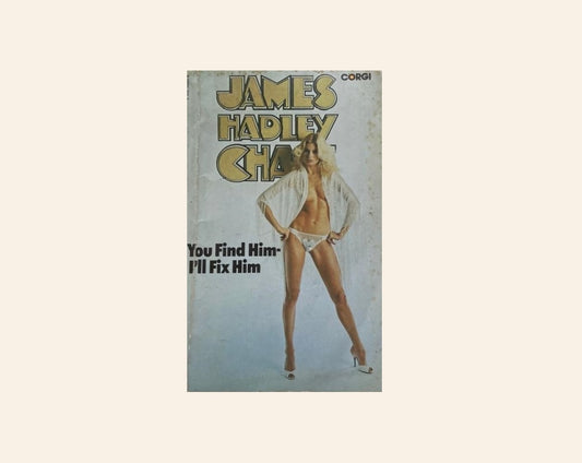 You find him - I'll fix him - James Hadley Chase