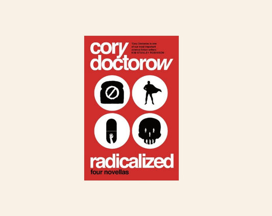 Radicalized: Four novellas - Cory Doctorow