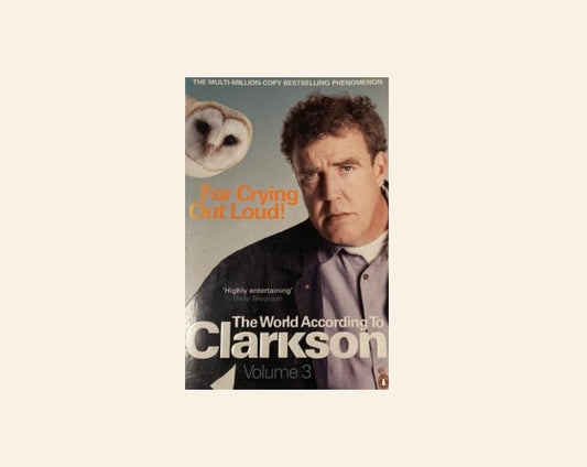 For crying out loud! - Jeremey Clarkson (The world according to Clarkson #3)