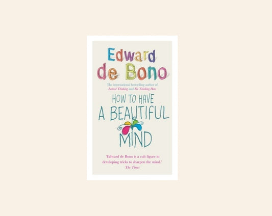 How to have a beautiful mind - Edward de Bono