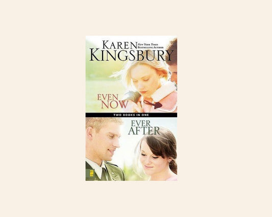 Even now/ Ever after - Karen Kingsbury