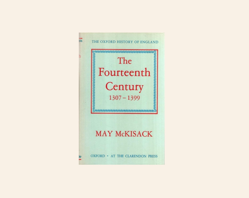 The fourteenth century 1307 - 1399 - May McKisack (Oxford History of England #5)