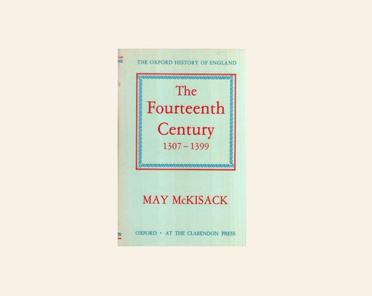 The fourteenth century 1307 - 1399 - May McKisack (Oxford History of England #5)