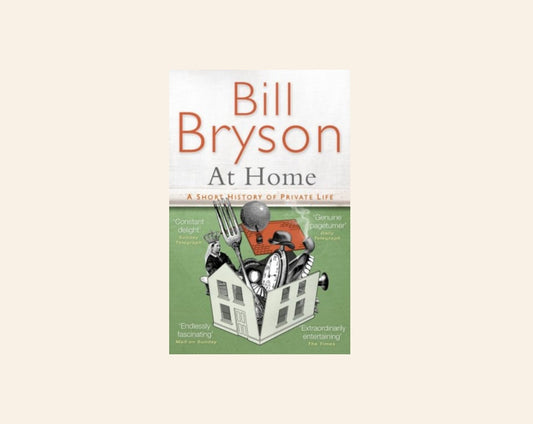 At home: A short history of private life - Bill Bryson