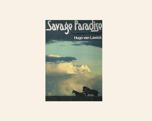 Savage paradise: The predators of the Serengeti - Hugo van Lawick