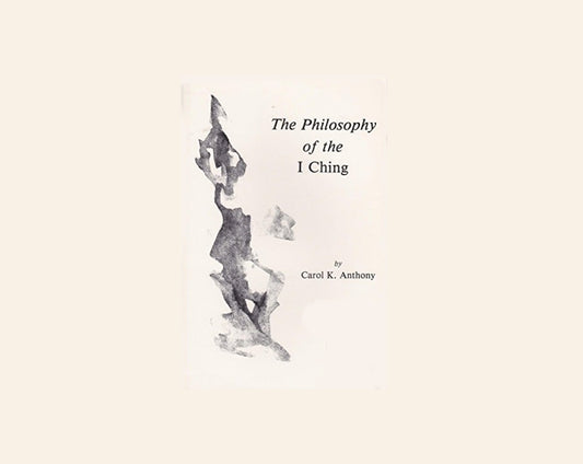 The philosophy of the I Ching - Carol K. Anthony