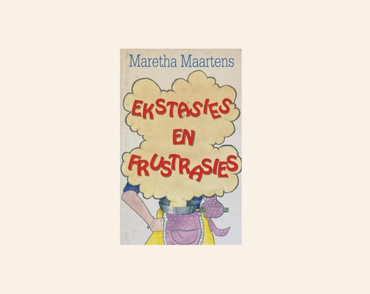 Ekstasies en frustrasies - Maretha Maartens