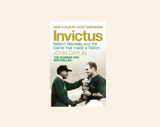 Invictus: Nelson Mandela and the game that made a nation - John Carlin
