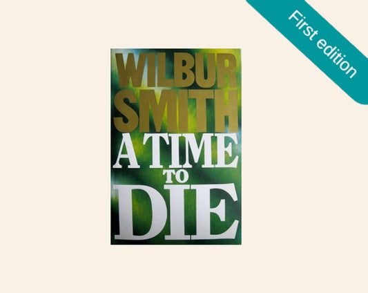A time to die - Wilbur Smith (First UK edition; The Courtneys #7)