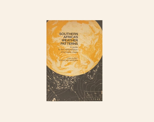 Southern Africa's weather patterns: A guide to the interpretation of synoptic maps - Lynn Hurley and Johan van Heerden