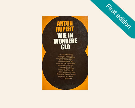 Wie in wondere glo - Anton Rupert (First edition)