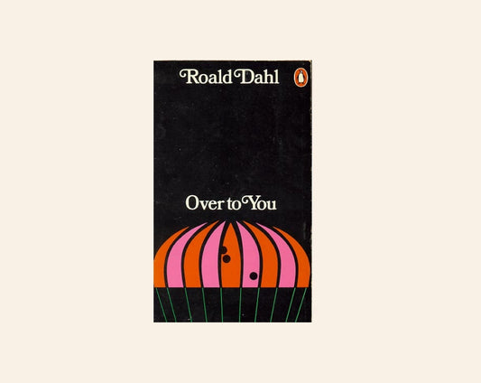 Over to you: Ten stories of flyers and flying - Roald Dahl