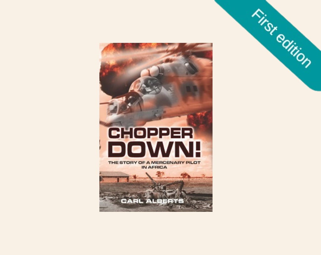 Chopper down! The story of a mercenary pilot in Africa - Carl Alberts (First edition)