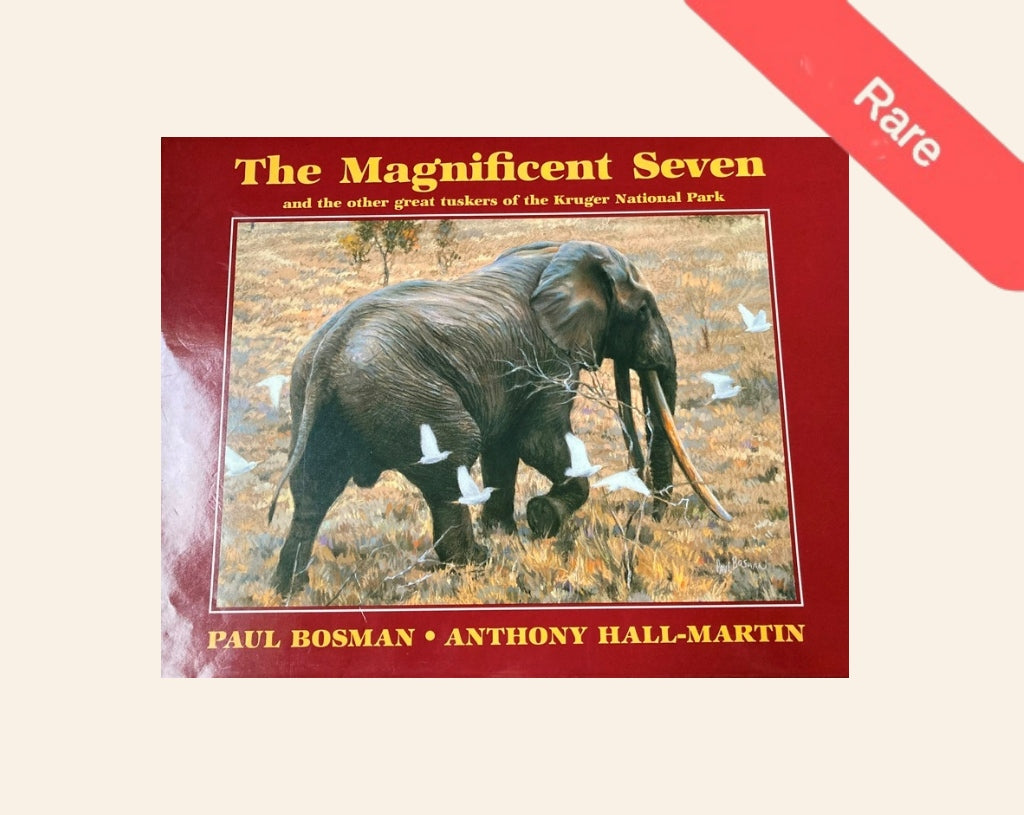 The magnificent seven and the other great tuskers of the Kruger National Park - Paul Bosman and Anthony Hall-Martin (Rare)