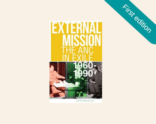 External mission: The ANC in exile 1960 - 1990 - Stephen Ellis (First edition)