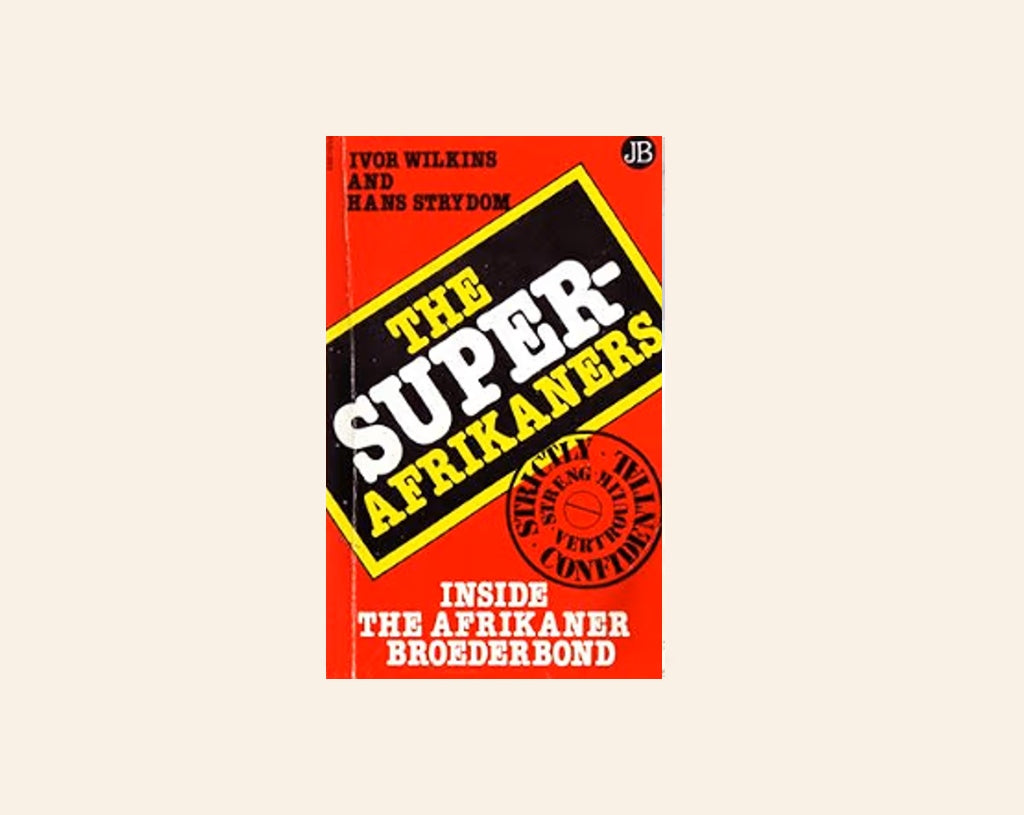 The Super-Afrikaners: Inside the Afrikaner Broederbond - Ivor Wilkins & Hans Strydom