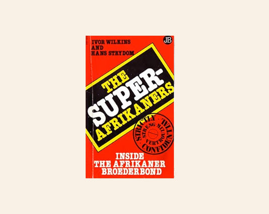 The Super-Afrikaners: Inside the Afrikaner Broederbond - Ivor Wilkins & Hans Strydom