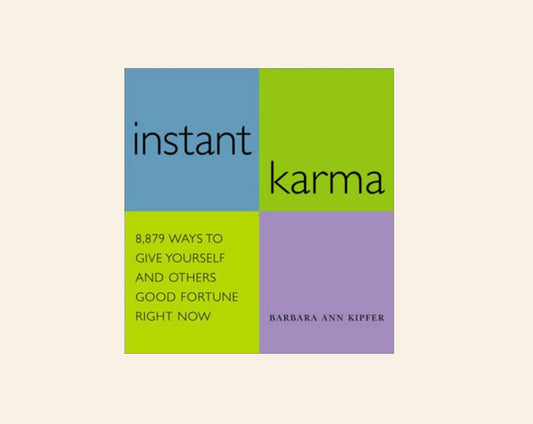Instant karma: 8879 ways to give yourself and others good fortune right now - Barbara Ann Kipfer