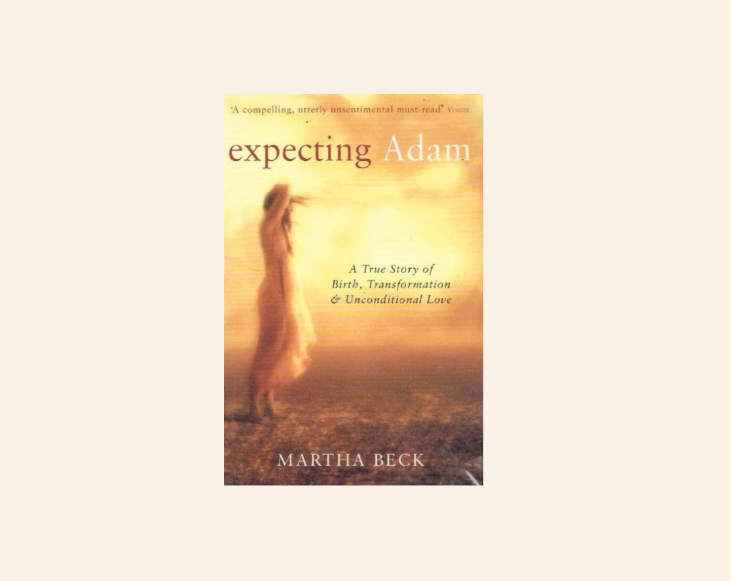 Expecting Adam: A true story of birth, transformation & unconditional love - Martha Beck
